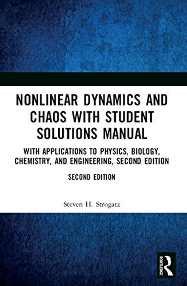 Cover Art for B07HGFK2NJ, Nonlinear Dynamics and Chaos with Student Solutions Manual: With Applications to Physics, Biology, Chemistry, and Engineering, Second Edition (Studies in Nonlinearity) by Steven H. Strogatz