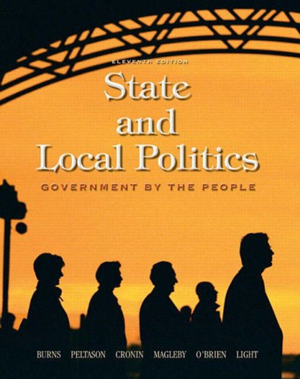 Cover Art for 9780130287908, Government by the People: State and Local Politics by James MacGregor Burns, J. W. Peltason, Thomas E. Cronin, David B. Magleby, O'Brien, David M., Paul C. Light