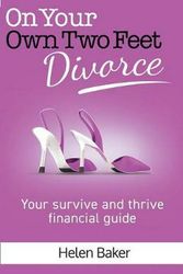 Cover Art for 9780992416126, On Your Own Two Feet - DivorceYour Survive and Thrive Financial Guide by Helen Baker