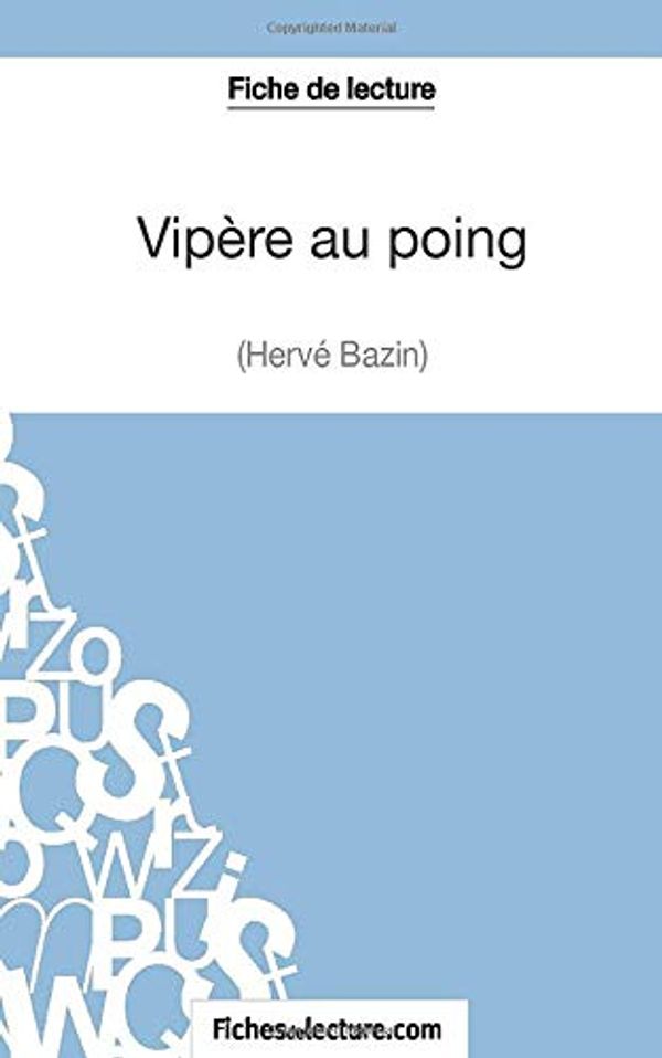 Cover Art for 9782511028605, Vipère au poing d'Hervé Bazin (Fiche de lecture): Analyse Complète De L'oeuvre by Hubert Viteux, Fichesdelecture