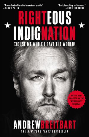 Cover Art for 9780446572835, Righteous Indignation: Excuse Me While I Save the World by Andrew Breitbart