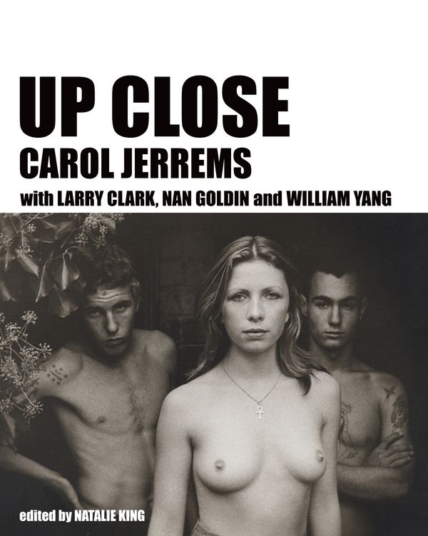 Cover Art for 9781863955010, Up Close: Carol Jerrems with Larry Clark, Nan Goldin and William Yang by Natalie King
