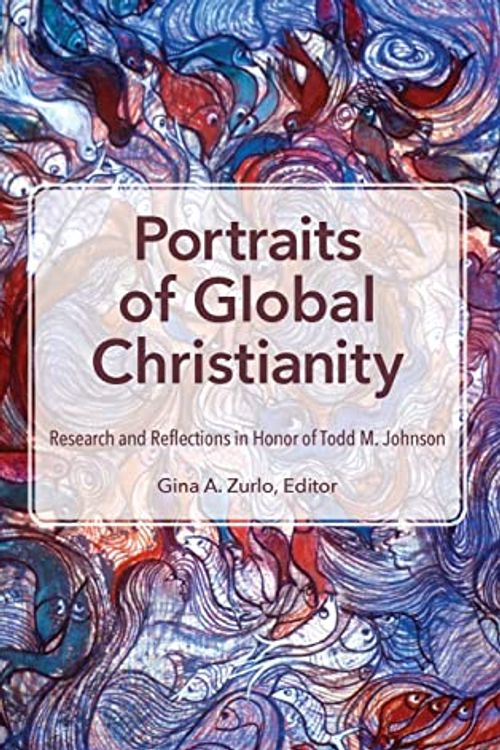 Cover Art for 9781645084907, Portraits of Global Christianity: Research and Reflections in Honor of Todd M. Johnson by Zurlo, Gina A.