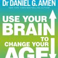 Cover Art for 9781405516020, Use Your Brain to Change Your Age: Secrets to look, feel and think younger every day by Daniel G. Amen