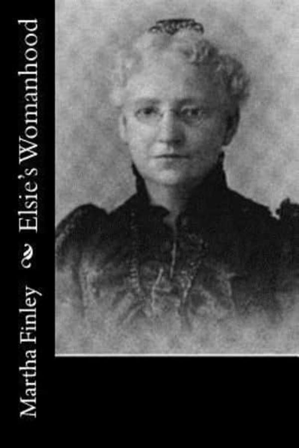 Cover Art for 9781518793332, Elsie's Womanhood by Martha Finley