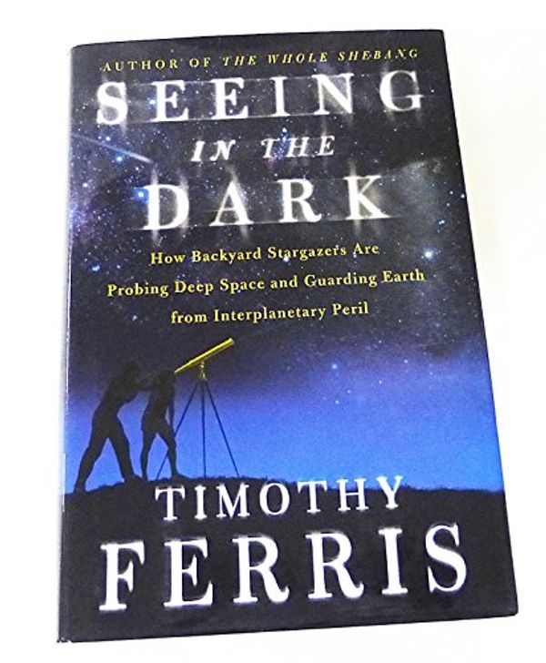 Cover Art for 9780684865799, Seeing in the Dark by Timothy Ferris