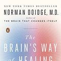 Cover Art for B00KWG9L2A, The Brain's Way of Healing: Remarkable Discoveries and Recoveries from the Frontiers of Neuroplasticity by Norman Doidge