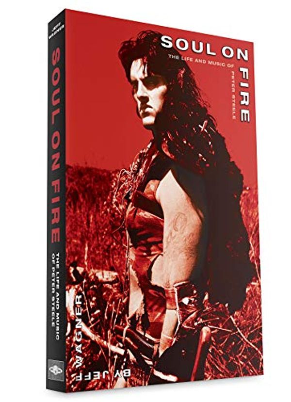Cover Art for 9781934859452, Soul On Fire - The Life and Music Of Peter Steele by Jeff Wagner
