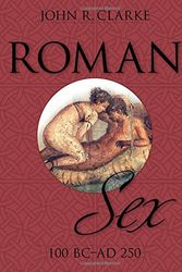 Cover Art for 9781626548800, Roman Sex100 B.C. to A.D. 250 by John Clarke