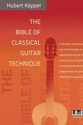 Cover Art for 9783899221916, The Bible of Classical Guitar Technique: A detailed compendium of the fundamentals and playing techniques of 21st century classical guitar including ... progressively structured exercises throughout by Hubert Kappel