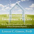 Cover Art for 9781799980032, Adult Children of Emotionally Immature Parents: How to Heal from Distant, Rejecting, or Self-Involved Parents by Lindsay C. Gibson, Lindsay C. Gibson, Lindsay C. Gibson