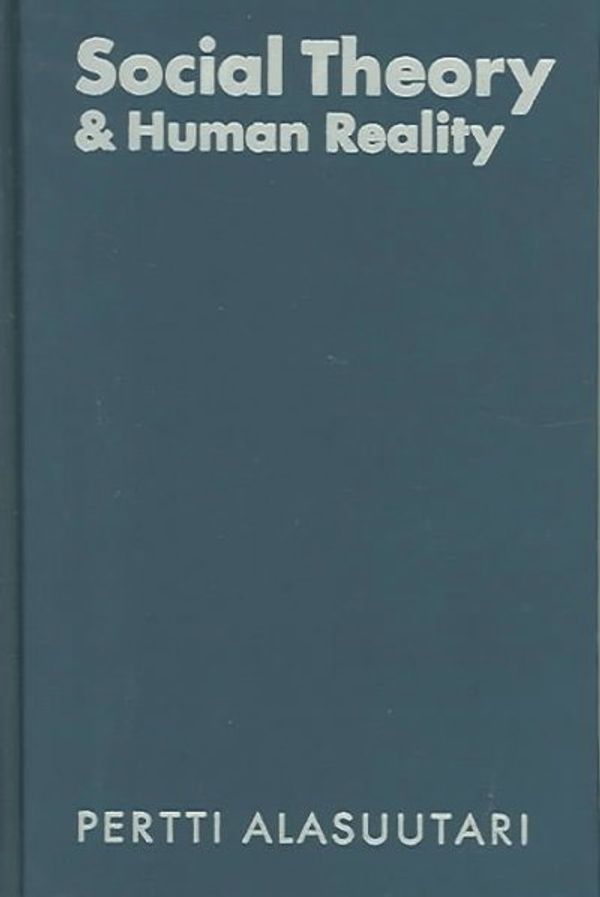 Cover Art for 9780761951643, Social Theory and Human Reality by Professor Pertti Alasuutari