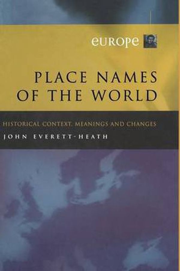 Cover Art for 9780333777596, Place Names of the World - Europe: Historical Context, Meanings and Changes by John Everett-Heath