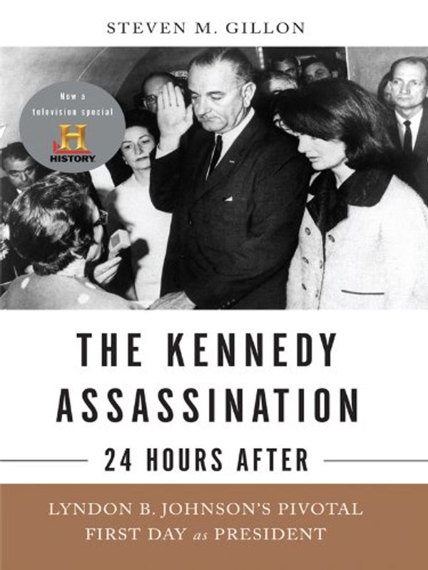 Cover Art for 9781410424792, The Kennedy Assassination - 24 Hours After: Lyndon B. Johnson's Pivotal First Day as President (Thorndike Nonfiction) by Steven M. Gillon