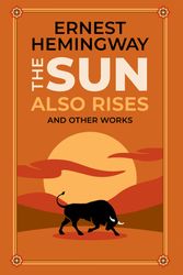 Cover Art for 9781645178569, The Sun Also Rises and Other Works (Leather-Bound Classics) by Ernest Hemingway