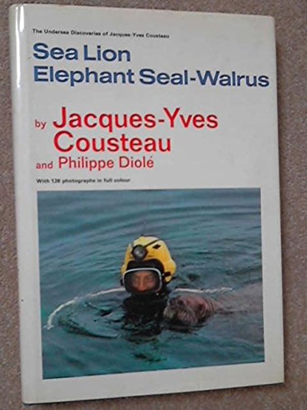 Cover Art for 9780304293582, Sea Lion, Elephant Seal, Walrus (The Undersea Discoveries of Jacques-Yves Cousteau) by Jacques-Yves Cousteau, Philippe Diole