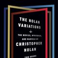 Cover Art for 9780525655329, The Nolan Variations: The Movies, Mysteries, and Marvels of Christopher Nolan by Tom Shone