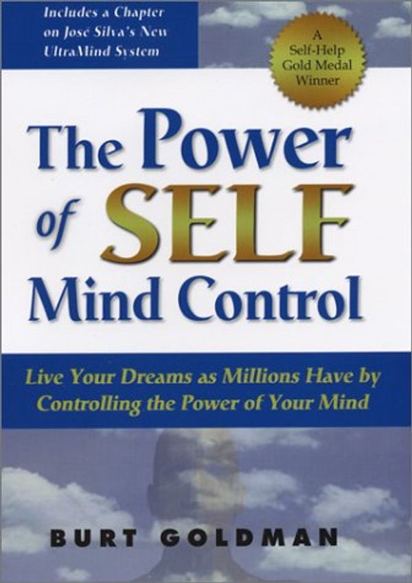 Cover Art for 9780972401470, The Power of Self Mind Control: Live Your Dreams As Millions Have by Controlling the Power of Your Mind by Burt Goldman