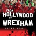 Cover Art for B0CG9B3KCV, From Hollywood to Wrexham by Peter Read