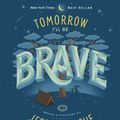 Cover Art for 9781524787011, Tomorrow I’ll Be Brave by Jessica Hische