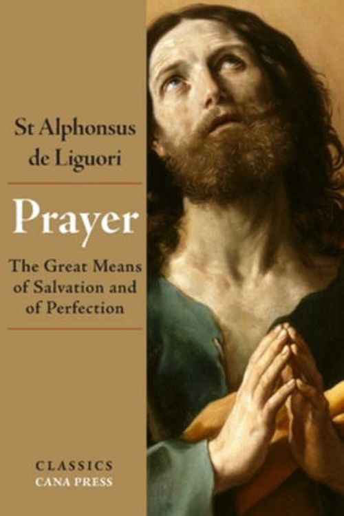 Cover Art for 9780648868835, Prayer: The Great Means of Salvation and of Perfection by St. Alphonsus Liguori
