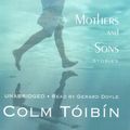 Cover Art for 9781433206894, Mothers and Sons: Stories by Colm Toibin, Read by Gerard Doyle