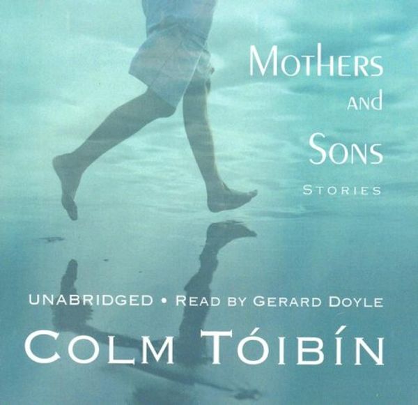 Cover Art for 9781433206894, Mothers and Sons: Stories by Colm Toibin, Read by Gerard Doyle