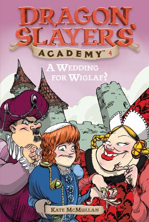 Cover Art for 9780448431116, Dragon Slayers’ Academy 4: A Wedding for Wiglaf? by Kate McMullan