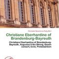 Cover Art for 9786133991873, Christiane Eberhardine of Brandenburg-Bayreuth by Christabel Donatienne Ruby