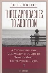 Cover Art for 9780898709155, Three Approaches to Abortion: A Thoughtful and Compassionate Guide to Today’s Most Controversial Issue by Peter J. Kreeft