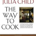 Cover Art for 9780679747659, The Way to Cook by Julia Child