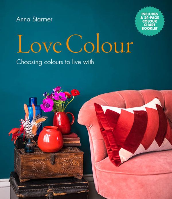Cover Art for 9781782405788, Love Colour: Choosing colours to live by Anna Starmer