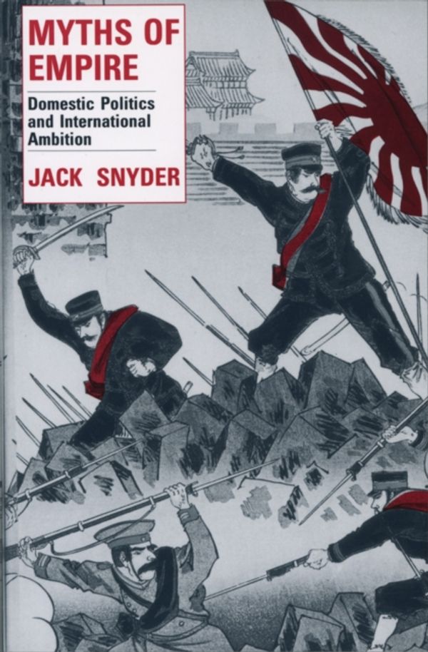 Cover Art for 9780801497643, Myths of Empire: Domestic Politics and International Ambition (Cornell Studies in Security Affairs) by Jack Snyder