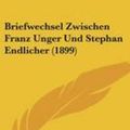 Cover Art for 9781160331715, Briefwechsel Zwischen Franz Unger Und Stephan Endlicher (1899) by Gottlieb Haberlandt (editor)