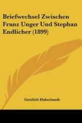 Cover Art for 9781160331715, Briefwechsel Zwischen Franz Unger Und Stephan Endlicher (1899) by Gottlieb Haberlandt (editor)