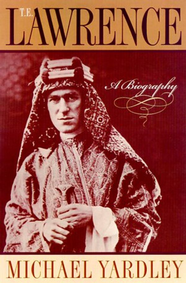 Cover Art for 9780815410546, T.E. Lawrence : a biography by Michael Yardley