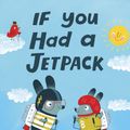 Cover Art for 9780399553295, If You Had a Jetpack by Lisl Detlefsen