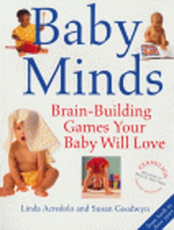 Cover Art for 9780091851699, Baby Minds by Susan Goodwyn & Linda Acredolo
