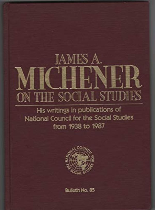 Cover Art for 9780879860608, James A. Michener on the Social Studies (Bulletin (National Council for the Social Studies)) by James A. Michener