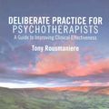 Cover Art for 9781138203204, Deliberate Practice for Psychotherapists: A Guide to Improving Clinical Effectiveness by Tony Rousmaniere