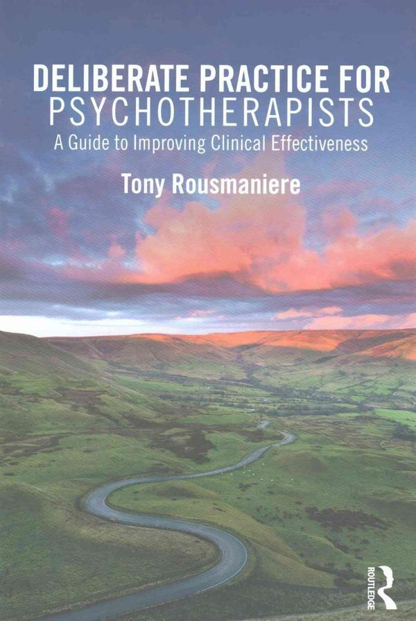 Cover Art for 9781138203204, Deliberate Practice for Psychotherapists: A Guide to Improving Clinical Effectiveness by Tony Rousmaniere