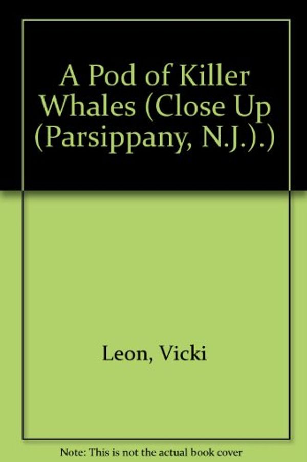 Cover Art for 9780382249006, A Pod of Killer Whales (Close Up (Parsippany, N.J.).) by Vicki Leon