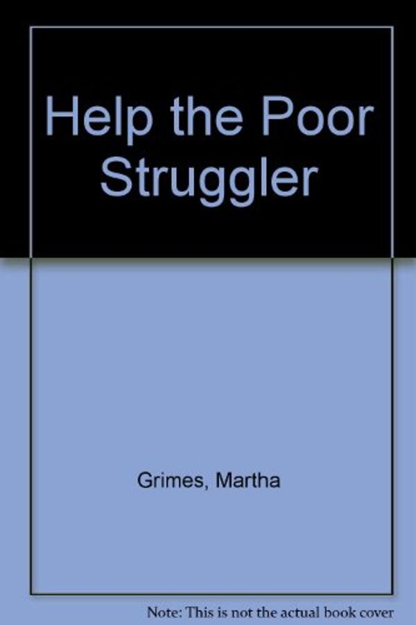 Cover Art for 9781850893349, Help the Poor Struggler by Martha Grimes
