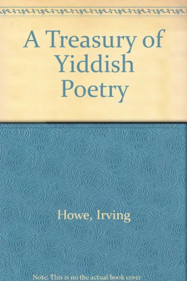 Cover Art for 9780030914805, A Treasury of Yiddish Poetry by Irving Howe, Eliezer Greenberg