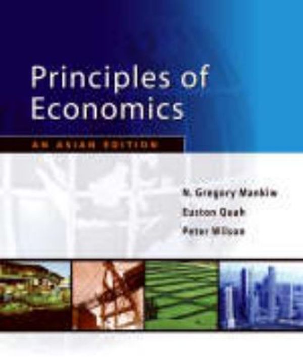 Cover Art for 9780324686722, Principles of Economics: An Asian Edition<br>(For Sale in Asia Only) by N. Gregory Mankiw, Euston Quah, Peter Wilson