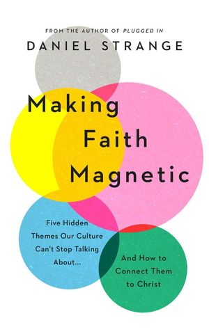 Cover Art for 9781784986506, Making Faith Magnetic by Daniel Strange