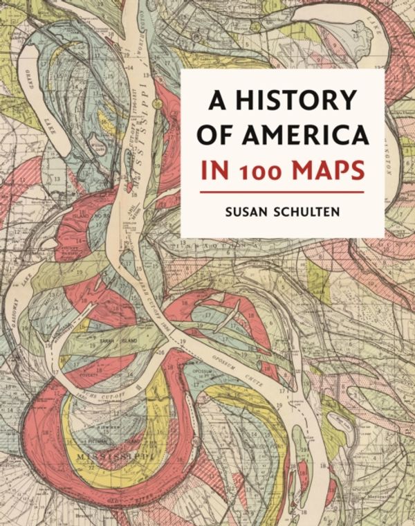 Cover Art for 9780712352178, A History of America in 100 Maps by Susan Schulten