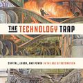 Cover Art for B07M8YV8PF, The Technology Trap: Capital, Labor, and Power in the Age of Automation by Carl Benedikt Frey