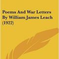 Cover Art for 9781437079692, Poems and War Letters by William James Leach (1922) by Leach, William James