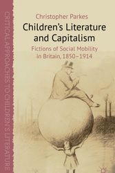Cover Art for 9780230364127, Children’s Literature and Capitalism: Fictions of Social Mobility in Britain, 1850-1914 by Christopher Parkes